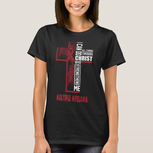 multiple myeloma warrior can do all things through T-Shirt (Front)