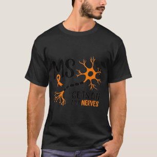 Multiple Sclerosis Awareness Gets On My Nerves Ora T-Shirt