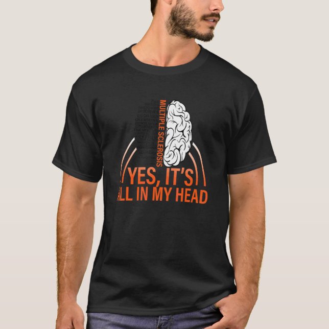 Multiple Sclerosis Awareness  Yes It's All In My H T-Shirt (Front)