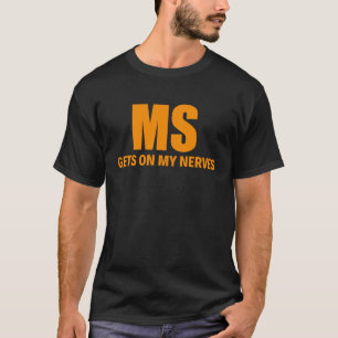 Multiple Sclerosis Gets on My Nerves MS Awareness T-Shirt