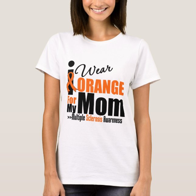 Multiple Sclerosis I Wear Orange For My Mum T-Shirt (Front)