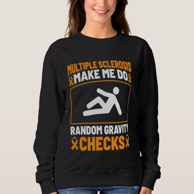 Multiple Sclerosis Make Me Do Random Gravity Check Sweatshirt (Front)