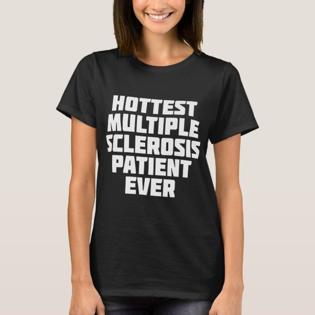 Multiple Sclerosis Patient Ever Fun  T-Shirt (Front)