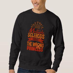 Multiple Sclerosis Picked The Wrong Princess  MS A Sweatshirt