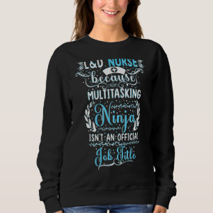 Multitasking Ninja Labour And Delivery Nurse Midwi Sweatshirt