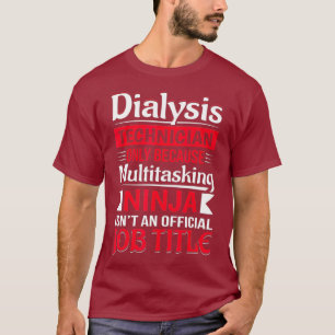 Multitasking Ninja Nephrology Funny Dialysis T-Shirt