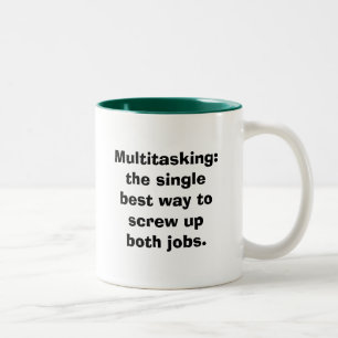 Multitasking: the single best way to screw up b... Two-Tone coffee mug
