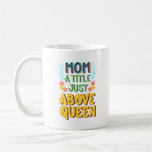 mum a tille just above queen coffee mug