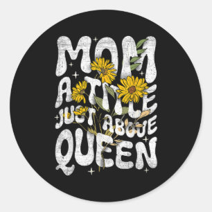 Mum A Title Just Above Queen Funny Saying Graphic Classic Round Sticker