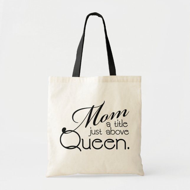 Mum, a title just above Queen - Mother's Tote Bag (Front)