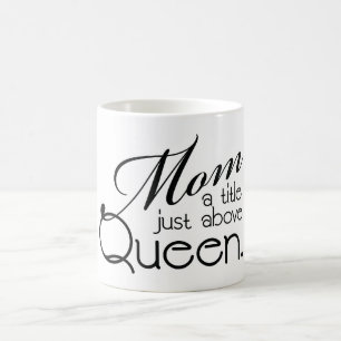 Mum, a title just above Queen - Mug