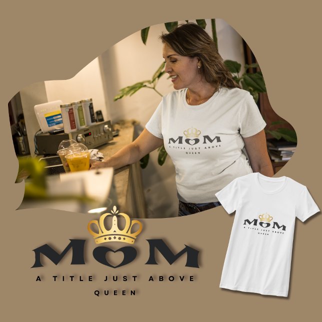 Mum: A Title Just Above Queen T-Shirt (Creator Uploaded)