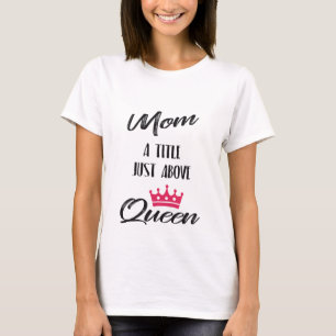 "Mum, a title just above Queen" with pink crown T-Shirt