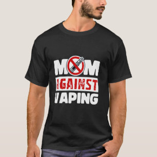 Mum Against Vaping Funny Anti Vape Smoke-Free Mot T-Shirt