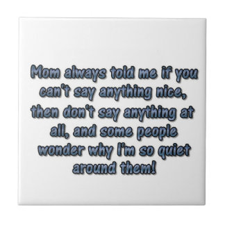 Mum always told me... tile