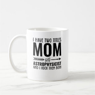 Mum And Astrophysicist Funny Coffee Mug