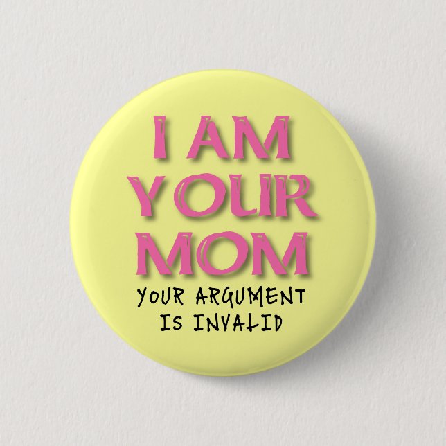 Mum Argument Is Invalid Funny Button Badge (Front)