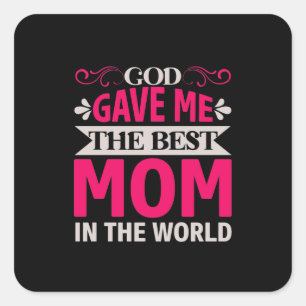 Mum Art God Gave Me The Best Mum Square Sticker
