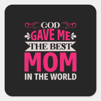 Mum Art God Gave Me The Best Mum Square Sticker