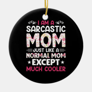 Mum Art I Am A Sarcastic Mum Ceramic Ornament