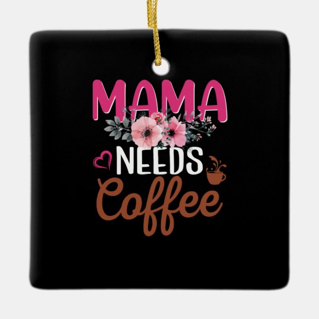 Mum Art Mama Needs Coffee Ceramic Ornament (Front)