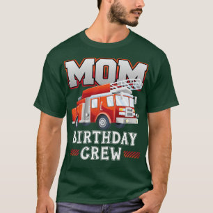 Mum Birthday Crew Fire Truck Firefighter Family Ma T-Shirt