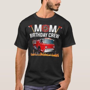 Mum Birthday Crew Fire Truck Firefighter Party T-Shirt