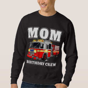 Mum Birthday Crew Fire Truck Firefighter Sweatshirt