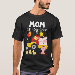 Mum Birthday Crew Tractor Barnyard Farm Animals Bd T-Shirt