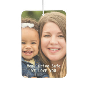 Mum Birthday Drive Safe Custom Photo Car Air Freshener