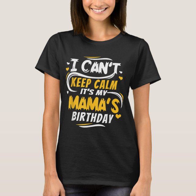 Mum Birthday I Can't Keep Calm it's my Mama's Birt T-Shirt (Front)