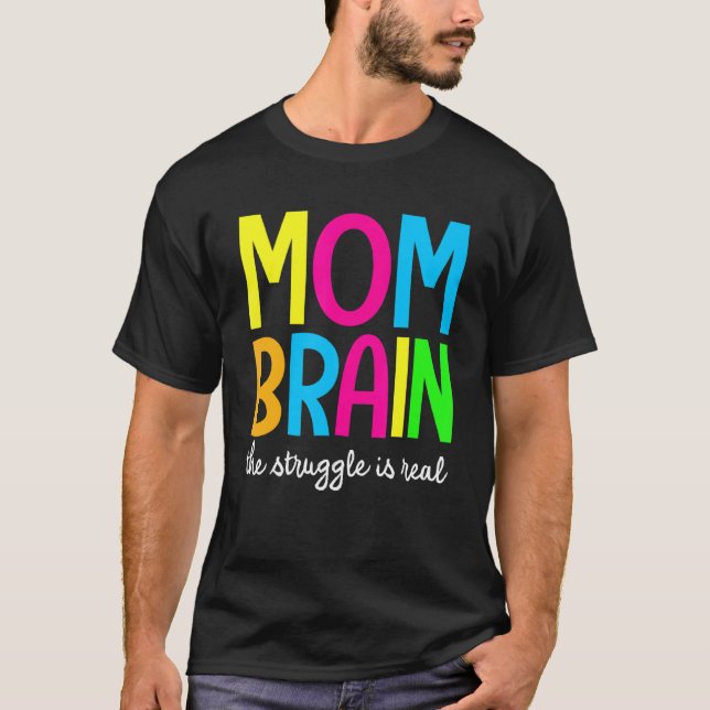 Mum Brain The Struggle Is Real Apparel T-Shirt (Front)