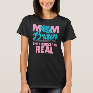Mum Brain The Struggle Is Real Women Pride Mother T-Shirt