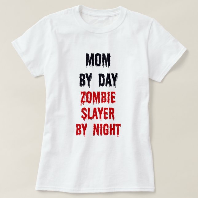 Mum By Day Zombie Slayer By Night T-Shirt (Design Front)
