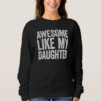 Mum Dad Awesome Like My Daughter Sweatshirt