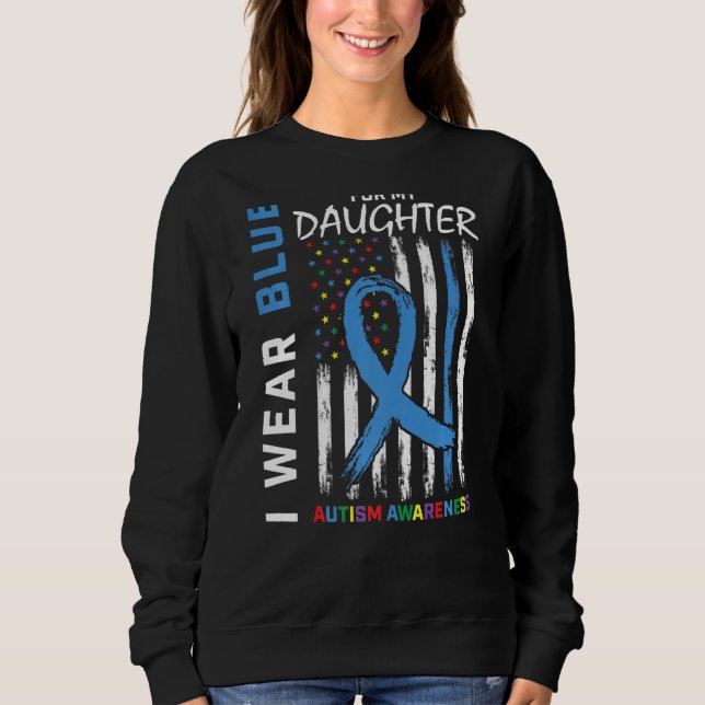 Mum Dad I Wear Blue For My Daughter Autism Awarene Sweatshirt (Front)