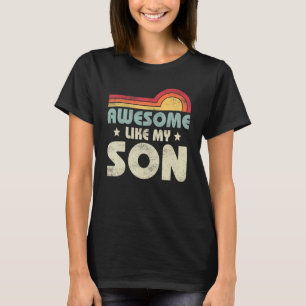 Mum Dad Quote Awesome Like My Son Happy Father's D T-Shirt