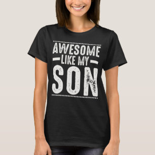 Mum Dad Quote Awesome Like My Son Happy Father's D T-Shirt