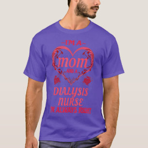 Mum Dialysis Nurse Cute Funny Saying Gift T-Shirt