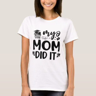 Mum Did It Graduation Graduated Proud Children T-Shirt