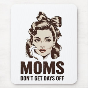 Mum Don’t Get Days Off Mothers Day Mum Mouse Pad