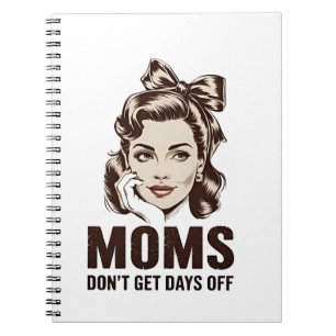 Mum Don’t Get Days Off Mothers Day Mum Notebook