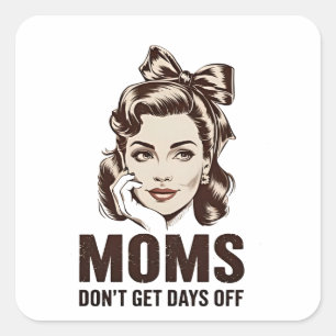 Mum Don’t Get Days Off Mothers Day Mum Square Sticker