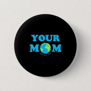 Mum earth day aprill 22 save the planet men women 6 cm round badge