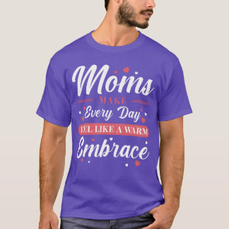 Mum Embrace Mother Love Inspiration Gift funny T-Shirt