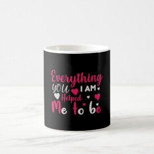 Mum -Eyerything I am you helped me to be Coffee Mug