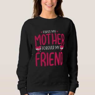 Mum - First my mother forever my friend Sweatshirt