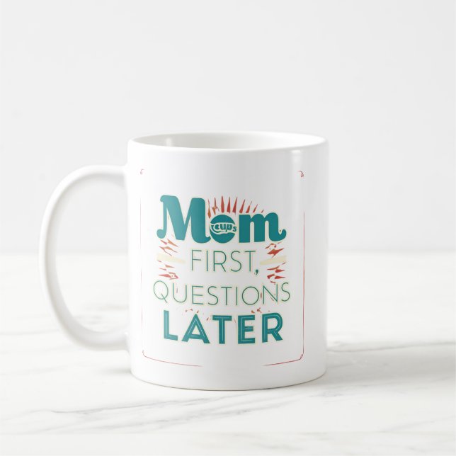 Mum First Questions Later Coffee Mug (Left)