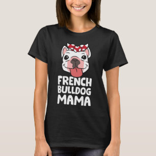 Mum French Bulldog Dog French Bulldog Mama T-Shirt