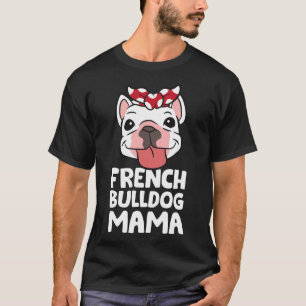 Mum French Bulldog Dog French Bulldog Mama T-Shirt